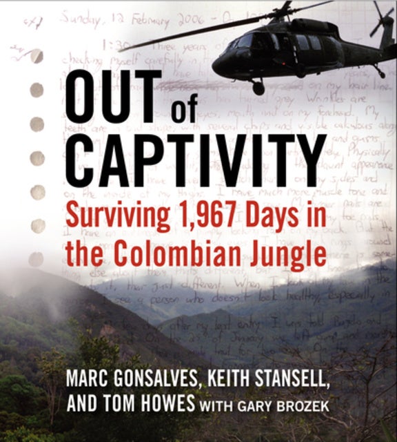 Out of Captivity: Surviving 1,967 Days in the Colombian Jungle ...