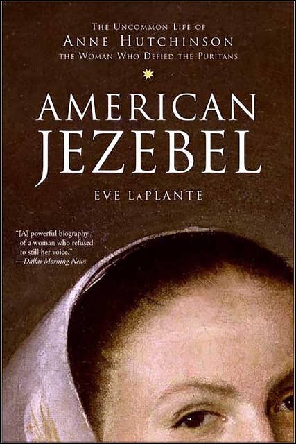 American Jezebel: The Uncommon Life of Anne Hutchinson, the Woman Who Defied the Puritans