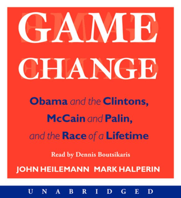 Cover for Game Change: Obama and the Clintons, McCain and Palin, and the Race of a Lifetime