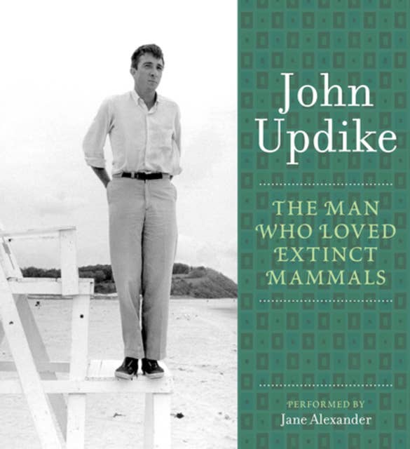 The Man Who Loved Extinct Mammals: A Selection from the John Updike Audio Collection