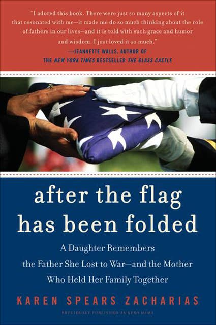 After the Flag Has Been Folded: A Daughter Remembers the Father She Lost to War--and the Mother Who Held Her Family Together