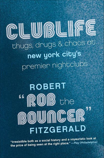 Clublife: Thugs, Drugs, & Chaos at New York City's Premier Nightclubs ...