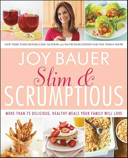 Slim & Scrumptious: More Than 75 Delicious, Healthy Meals Your Family Will Love