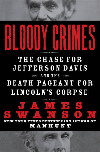 Bloody Crimes: The Chase For Jefferson Davis and the Death Pageant for Lincon's Corpse