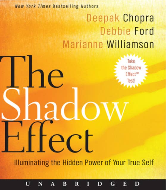 The Shadow Effect: Illuminating the Hidden Power of Your True Self