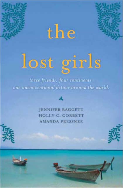 The Lost Girls: Three Friends. Four Continents. One Unconventional Detour Around the World.