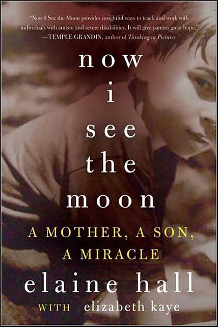 Now I See the Moon: A Mother, a Son, and the Miracle of Autism
