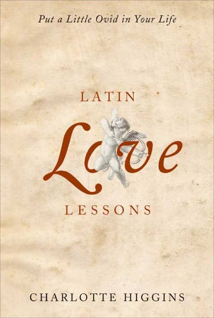 Latin Love Lessons: Put a Little Ovid in Your Life