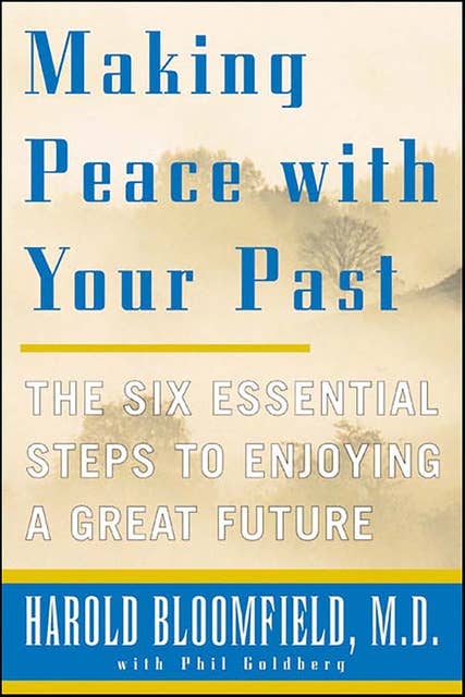 Making Peace with Your Past: The Six Essential Steps to Enjoying a Great Future