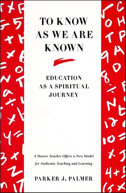 To Know as We Are Known: Education As a Spiritual Journey