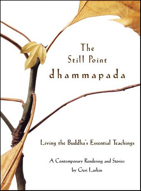 The Still Point Dhammapada: Living the Buddha's Essential Teachings