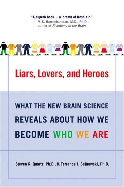 Liars, Lovers, and Heroes: What the New Brain Science Reveals About How We Become Who We Are