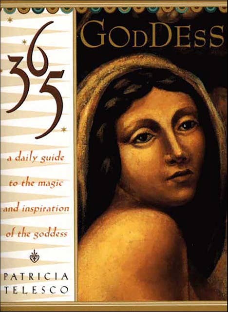 365 Goddess: A Daily Guide To the Magic and Inspiration of the Goddess