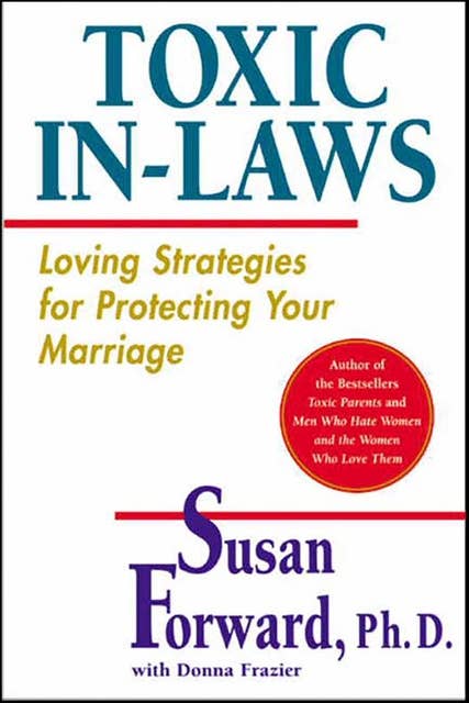 Toxic In-Laws: Loving Strategies for Protecting Your Marriage
