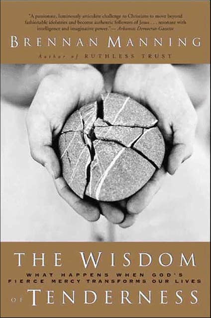 The Wisdom of Tenderness: What Happens When God's Firece Mercy Transforms Our Lies