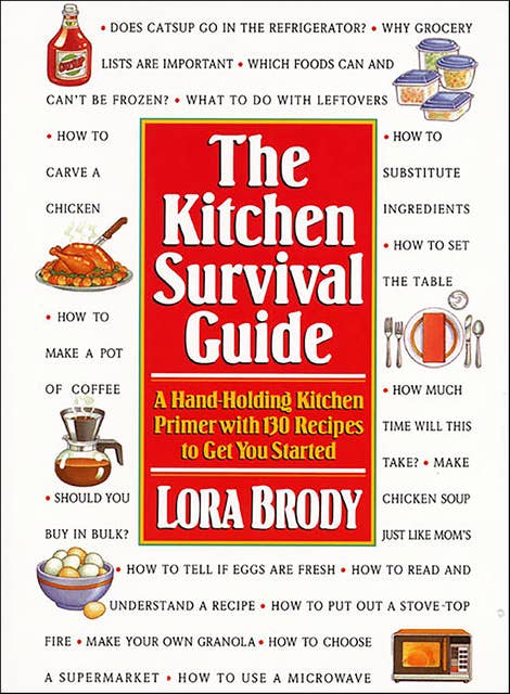 The Kitchen Survival Guide: A Hand-Holding Kitchen Primer with 130 Recipes to Get You Started