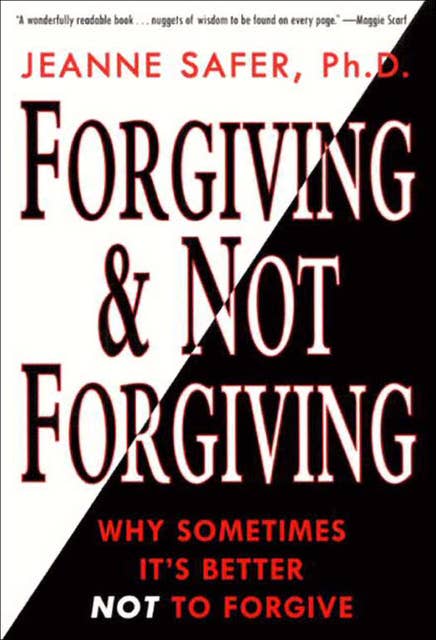 Forgiving & Not Forgiving: Why Sometimes It's Better Not to Forgive