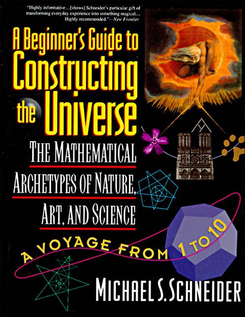 A Beginner's Guide to Constructing the Universe: The Mathematical Archetypes of Nature, Art, and Science