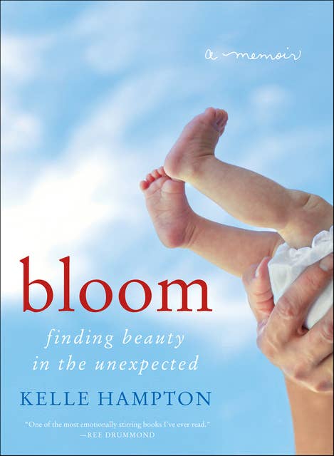 Bloom: Finding Beauty in the Unexpected—A Memoir