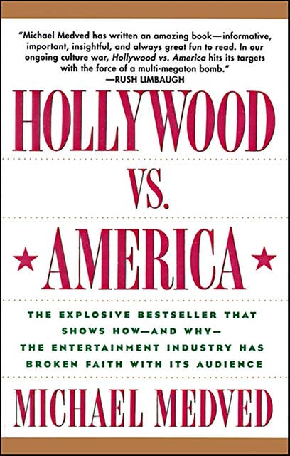 Hollywood vs. America: The Explosive Bestseller that Shows How—and Why—the Entertainment Industry has Broken Faith with Its Audience