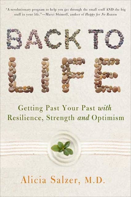 Back to Life: Getting Past Your Past with Resilience, Strength, and Optimism