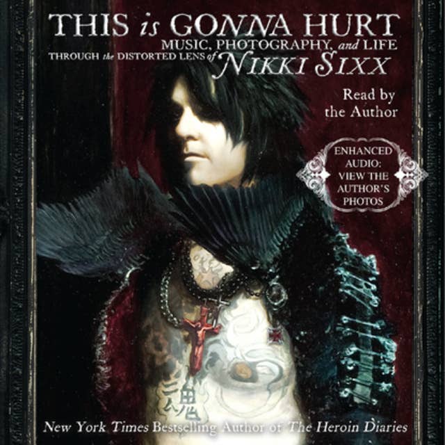 This Is Gonna Hurt: Music, Photography, and Life Through the Distorted Lens of Nikki Sixx