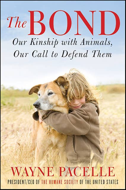 The Bond: Our Kinship with Animals, Our Call to Defend Them