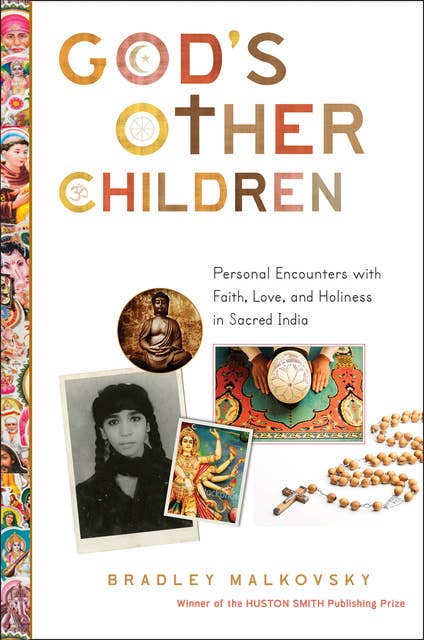 God's Other Children: Personal Encounters with Love, Holiness, and Faith in Sacred India