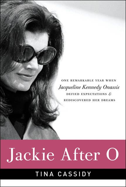 Jackie After O: One Remarkable Year When Jacqueline Kennedy Onassis Defied Expectations & Rediscovered Her Dreams
