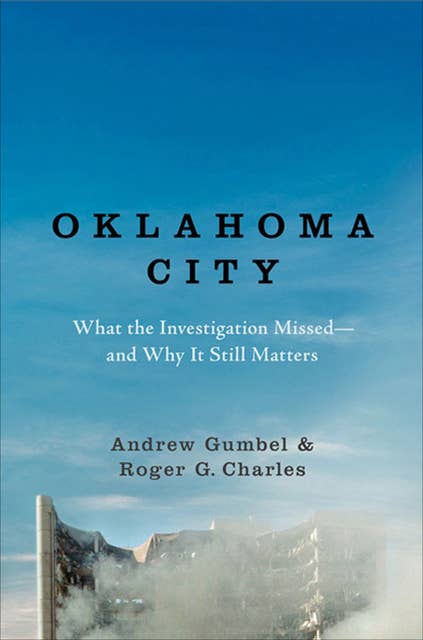 Oklahoma City: What the Investigation Missed—and Why It Still Matters