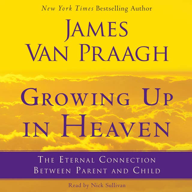 Growing Up in Heaven: The Eternal Connection Between Parent an
