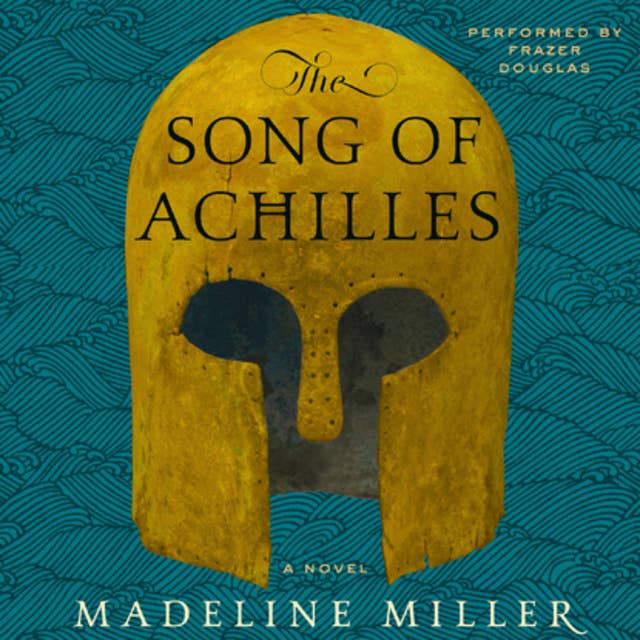 The Song of Achilles: A Novel by Madeline Miller