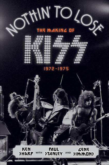 Nothin' to Lose: The Making of KISS (1972–1975)