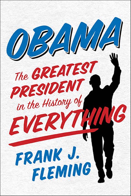 Obama: The Greatest President in the History of Everything