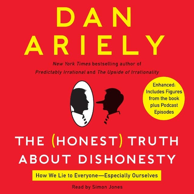 The Honest Truth About Dishonesty: How We Lie to Everyone---Especially Ourselves 