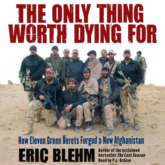 Cover for The Only Thing Worth Dying For: How Eleven Green Berets Fought for a New Afghanistan