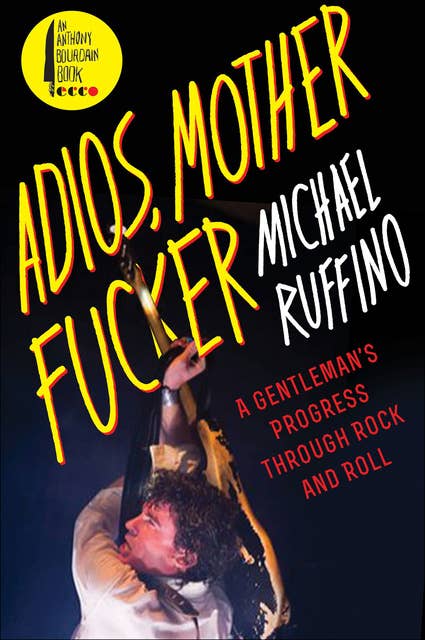 Adios, Motherfucker: A Gentleman's Progress Through Rock and Roll