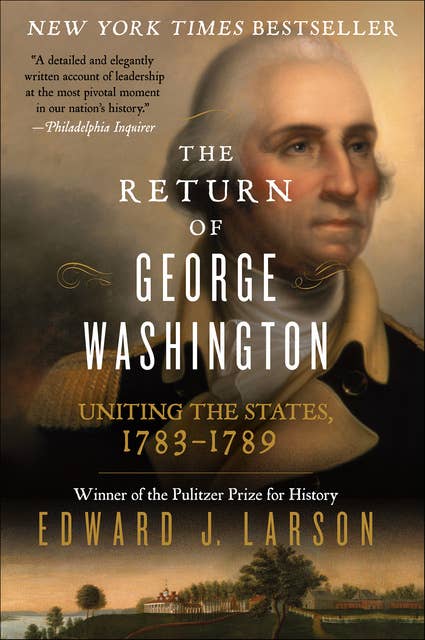 The Return of George Washington: Uniting the States, 1783–1789