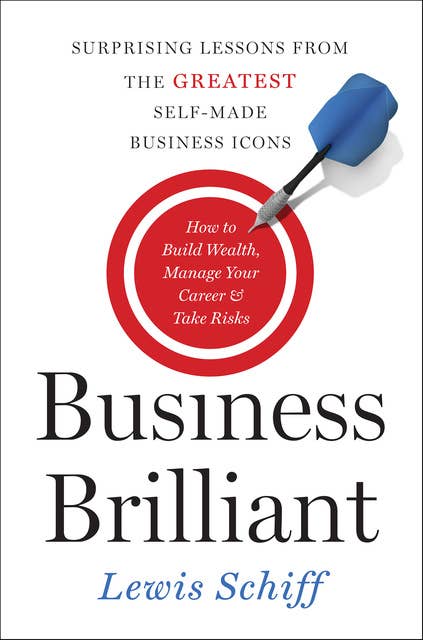 Business Brilliant: Surprising Lessons from the Greatest Self-Made Business Icons