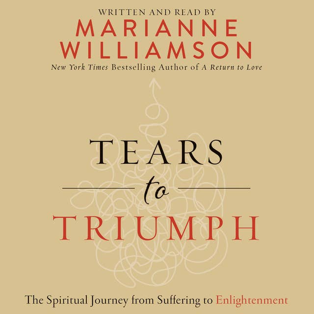 Tears to Triumph: The Spiritual Journey from Suffering to Enlightenment 