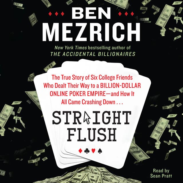 Straight Flush: The True Story of Six College Friends Who Dealt Their Way to a Billion-Dollar Online Poker Empire--and How it All Came Crashing Down…