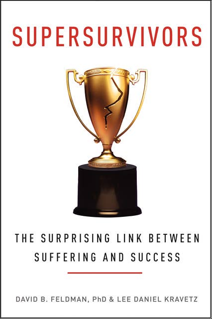 Supersurvivors: The Surprising Link Between Suffering and Success