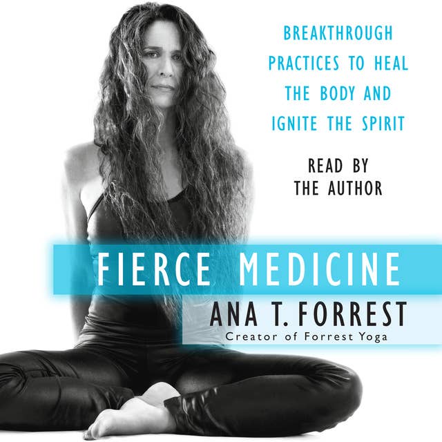 Fierce Medicine: Breakthrough Practices to Heal the Body and Ignite the Spirit