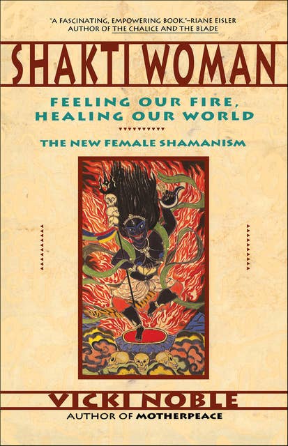 Shakti Woman: Feeling Our Fire, Healing Our World