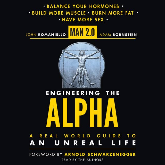 Man 2.0: Engineering the Alpha: A Real World Guide to an Unreal Life: Build More Muscle. Burn More Fat. Have More Sex