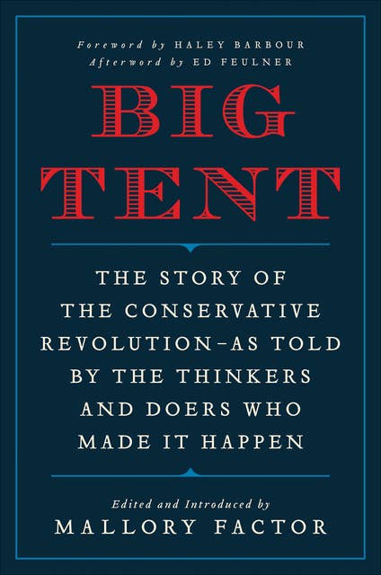 Big Tent: The Story of the Conservative Revolution—As Told by the Thinkers and Doers Who Made It Happen