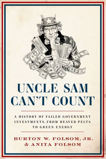 Uncle Sam Can't Count: A History of Failed Government Investments, from Beaver Pelts to Green Energy