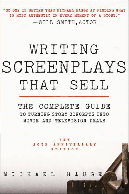 Writing Screenplays That Sell: The Complete Guide to Turning Story Concepts into Movie and Television Deals