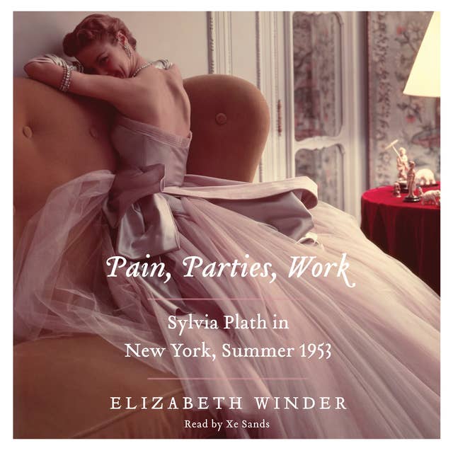 Pain, Parties, Work: Sylvia Plath in New York, Summer 1953