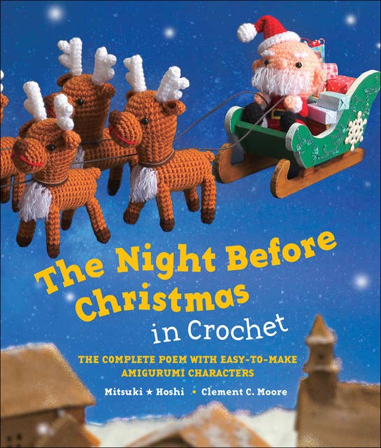 The Night Before Christmas in Crochet: The Complete Poem with Easy-to-Make Amigurumi Characters